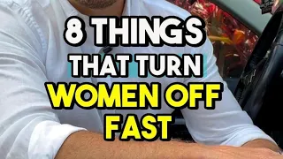 8 things men do that turn women off FAST…Fix these 8 things and watch your results skyrocket