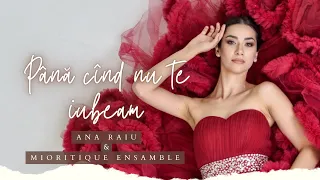 Ana Raiu & Ensemble Mioritique - Pană cand nu te iubeam | Official Video 2022