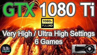 GTX 1080 TI - 1080P -  Very High / Ultra High Settings in 6 Games