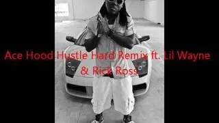 Ace Hood ft. Rick Ross and Lil Wayne Hustle Hard #remix [[w/lyrics]]