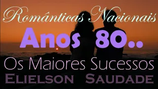 ROMÂNTICAS NACIONAIS - ANOS 80 - Os Maiores Sucessos