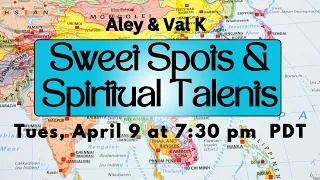 SWEET SPOTS & SPIRITUAL TALENTS with Aley & Val K