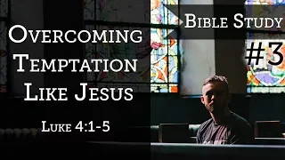 #3.Overcoming Temptation Like Jesus - Luke 4:1-15