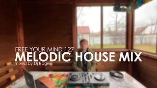 Melodic House Mix (Free your Mind 127 - mixed by Dj Ragee)