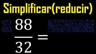 simplificar 88/32 simplificado, reducir fracciones a su minima expresion simple irreducible