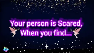 🌈Your person is scared, when you find