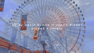 2u by David Guetta ft Justin Bieber (slowed + reverb)