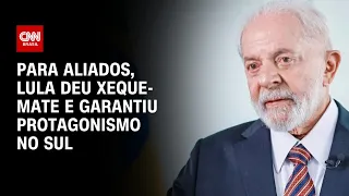 Para aliados, Lula deu xeque-mate e garantiu protagonismo no Sul | CNN360º