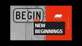 New Beginnings | It Will Come Show Ep 57
