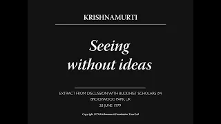 Seeing without ideas | J. Krishnamurti