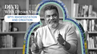 Dive With Dhyan Vimal - Manifestation And Creation
