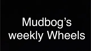 Mudbog's Weekly Wheels #1