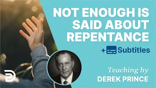 Not Enough Is Said About Repentance | Derek Prince