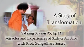 Prof. Gangadhara Sastry| Satsang Season 5 Ep 13| Miracles & Experiences of Sathya Sai Baba