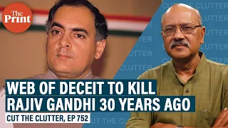 Unscrambling diabolical conspiracy, deceit & brutality behind Rajiv Gandhi’s assassination 30 yrs on