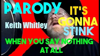 It's Gonna Stink / When you say nothing at all / Keith Whitley / Parody