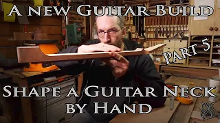 A new Guitar Build part 5: Shaping a guitar neck by hand.