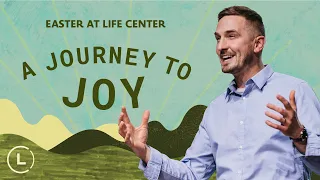 Easter - Journey to Joy | Michael Wittwer | #lifecenterchurch #sermon