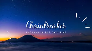 CHAIN BREAKER | INDIANA BIBLE COLLEGE | LYRIC VIDEO