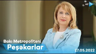 PEŞƏKARLAR I Bakı Metropoliteni - 27.05.2022