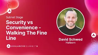 Security vs Convenience - Walking the Fine Line: David Sched, Halborn I Avalanche Summit II