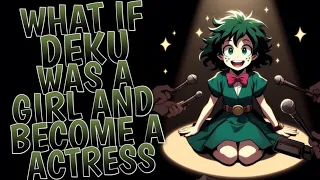 What If Deku Was a Girl and Become A Actress I Part 1