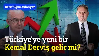 Türkiye’ye Yeni Bir Kemal Derviş Gelir Mi? | Şeref Oğuz