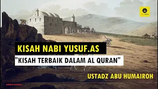 KISAH NABI YUSUF.AS "KISAH TERBAIK DALAM AL QURAN" - USTADZ ABU HUMAIROH