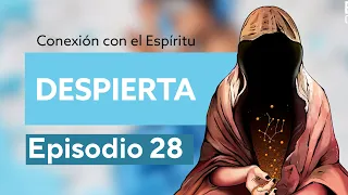 Conexión al Espíritu - Episodio 28: Despierta