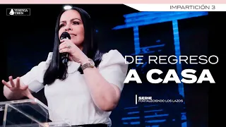 DE REGRESO A CASA | Pastora Yesenia Then ► Serie (FORTALECIENDO LOS LAZOS)  [ #3 ]