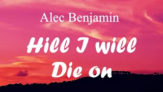 Alec Benjamin - Hill I will die on lyrics