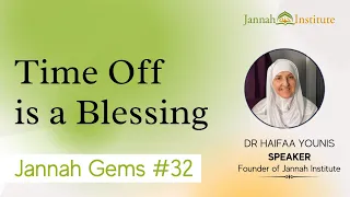 Jannah Gems #32 - Time Off is a Blessing