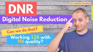 DNR - Digital Noise Reduction - Work SSB with FM quality!