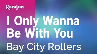 I Only Wanna Be With You - Bay City Rollers | Karaoke Version | KaraFun