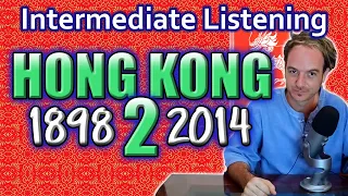 Interesting Intermediate English ♥ Listening + SUBTITLES: Hong Kong 1898 - 2014