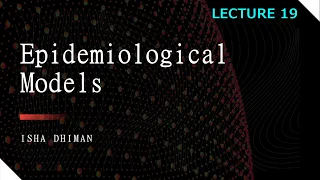 Lecture 19 : Epidemiological Models