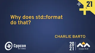 Why does std::format do that? - Charlie Barto - CppCon 2021