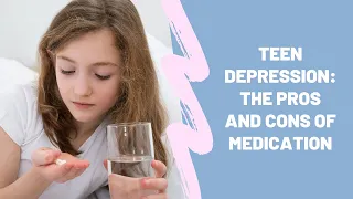 Teen Depression The Pros and Cons of Medication