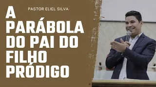 Pr. Eliel Silva | O Filho Pródigo