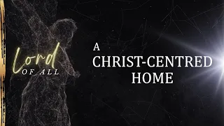 A Christ-Centred Home [Colossians 3:18-21]