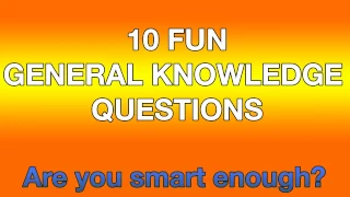 10 Fun General Knowledge Questions. Are you smart enough ?