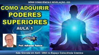 033 COMO ADQUIRIR PODERES SUPERIORES - AULA 1 – Prof. Adhemar Ramos