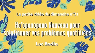 HO'OPONOPONO NOUVEAU POUR SOLUTIONNER VOS PROBLÈMES QUOTIDIENS - La petite vidéo du dimanche n°31