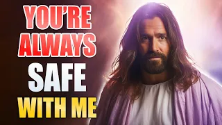 𝙂𝙤𝙙 𝙈𝙚𝙨𝙨𝙖𝙜𝙚 𝙏𝙤𝙙𝙖𝙮: YOU'RE ALWAYS SAFE WITH ME | Gods Message Now | God Message For You | God Sayings