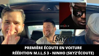 NINHO - RÉÉDITION MIXTAPE M.I.L.S 3 - PREMIÈRE ÉCOUTE DANS LA VOITURE (SKYZ'ÉCOUTE)