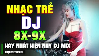 TOP NHẠC TRẺ REMIX 8X 9X HAY NHẤT 2023 - Nhạc Sàn Vũ Trường DJ Gái Xinh ▶ Bạn Đã Nghe Thử CHưa ?