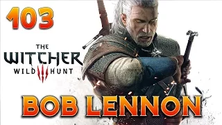 The Witcher 3 : Bob Lennon - Ep.103 : BROMANCE !!