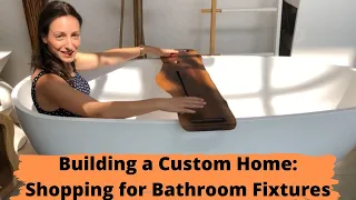 Building a House: Construction Steps – Shopping for Bathroom Fixtures!