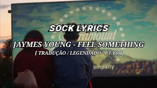 Jaymes Young - Feel Something [ Tradução / Legendado - PT/BR ] Sock Lyrics