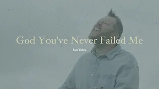 Ian Yates  - "God You've Never Failed Me" (Official Music Video)